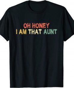 Oh Honey I Am That Aunt Cute Vintage Retro Distressed Gift Shirt