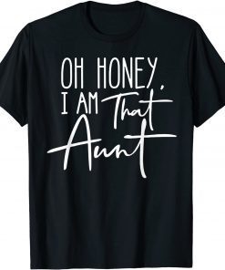 Oh Honey I Am That Aunt Gift Shirt