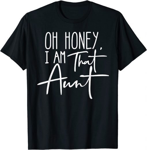 Oh Honey I Am That Aunt Gift Shirt