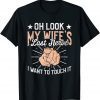 Oh Look My Wife's Last Nerve Sarcastic Humorous Sayings T-Shirt