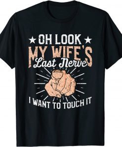 Oh Look My Wife's Last Nerve Sarcastic Humorous Sayings T-Shirt