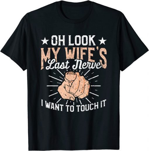 Oh Look My Wife's Last Nerve Sarcastic Humorous Sayings T-Shirt
