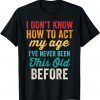 Old People I Don't Know How To Act My Age Classic Shirt