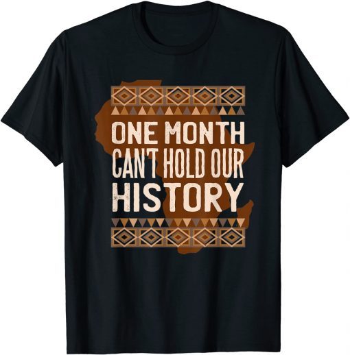 One Month Can’t Hold Our History BHM African Limited T-Shirt