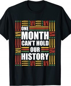 One Month Can't Hold Our History- Black History Month Classic Shirt
