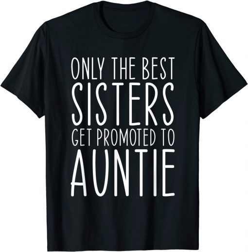 Only the Best Sisters Get Promoted To Auntie Limited T-Shirt