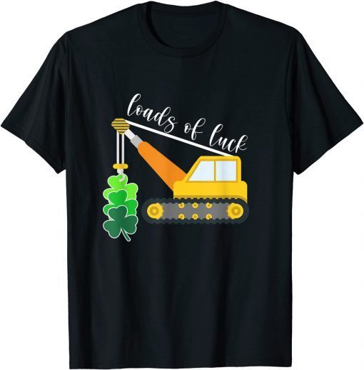 Patricks Day Truck Loads Of Luck Shamrock Gift Shirt