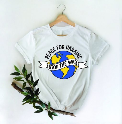 Peace For Ukraine Stop The War Support Ukraine Shirt