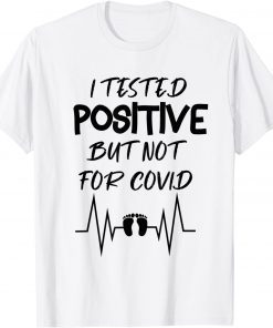 Pregnancy Announcement I Tested Positive But Not For Covid Gift Shirt