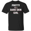 Pretty for a dark skin girl Classic shirt