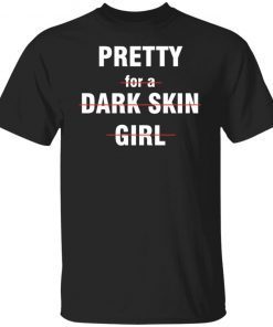 Pretty for a dark skin girl Classic shirt