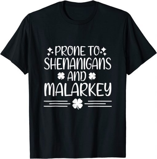 Prone To Shenanigans And Malarkey St Patricks Day Irish Luck Gift Shirt