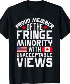 Proud Fringe Minority Member With Unacceptable Views Gift Shirt