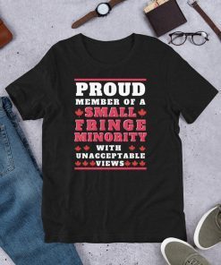 Proud Member Of A Small Fringe Minority With Unacceptable Views Freedom Convoy 2022 Canada Gift Shirt