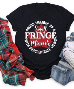 Proud Member Of A Small Fringe Minority With Unacceptable Views Limited Shirt