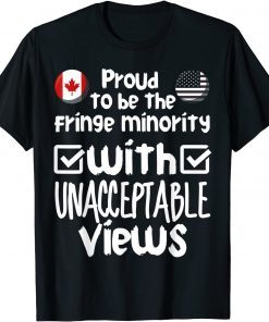 Proud To Be The Fringe Minority With Unacceptable Views Gift Shirt