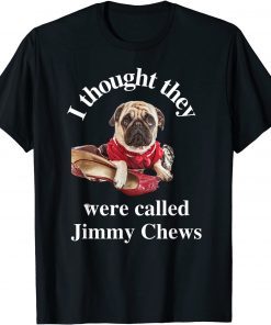 Pug Puppy Dog Pet Paw Thought They Were Jimmy Chews T-Shirt