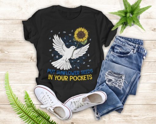 Put Sunflower Seeds in Your Pockets Dove And Sunflower Peace Ukraine T-shirt