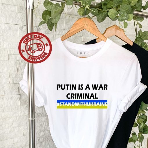 Putin Is A War Criminal Stand With Ukraine Pray Ukraine Shirt