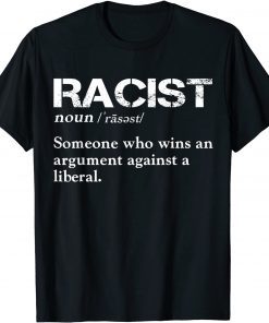 Racist Someone Who Wins An Argument Against A Liberal Classic Shirt