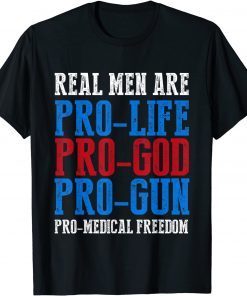 Real Men Are Pro Life Pro God Pro Gun Pro Freedom Classic Shirt