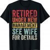 Retired Under New Management See Wife For Details Husband T-Shirt