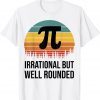 Retro Pi Day Math Equation Irrational But Well Rounded Gift Shirt