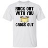 Rock Out With Your Crock Out Classic shirt