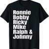 Ronnie Bobby Ricky Mike Ralph and Johnny Limited T-Shirt