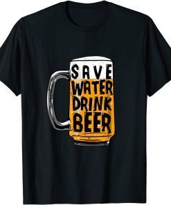 Save Water Drink Beer Gift Shirt