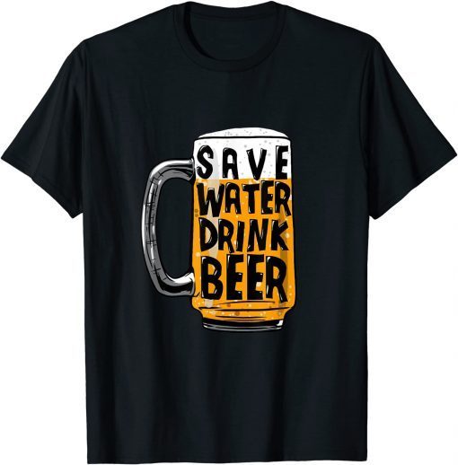 Save Water Drink Beer Gift Shirt
