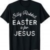 Silly Rabbit Easter is for Jesus Christians Gift Shirt