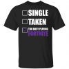 Single Taken Too Busy Playing Fortnite Classic shirt