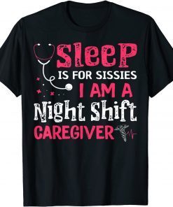 Sleep Is For Sissies I'm A Night Shift Caregiver Limited Shirt