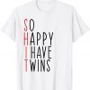 So Happy I Have Twins Mom Of Twins Dad Gift Shirt