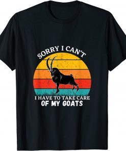 Sorry I Can't I Have To Take Care Of My Goats Gift T-Shirt