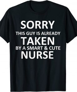Sorry This Guy Is Already Taken By A Smart and Cute Nurse Unisex Shirt
