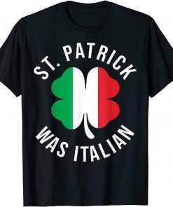 St Patrick Was Italian Clover Shamrocks Irish Italian Flag Classic Shirt