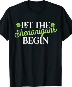 St Patricks Day Let the Shenanigans Begin Shamrock Clover Classic Shirt