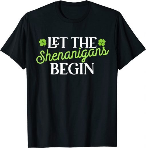 St Patricks Day Let the Shenanigans Begin Shamrock Clover Classic Shirt