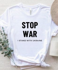 Stop War I Stand With Ukraine Stop Putin Peace Ukraine Shirt