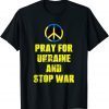 Support Pray For Ukraine And Stop War Ukrainian Flag Gift Shirt