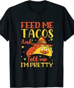 Taco Feed me tacos and tell me I'm pretty, Cool TACO Limited Shirt