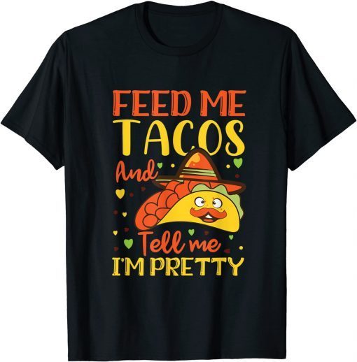 Taco Feed me tacos and tell me I'm pretty, Cool TACO Limited Shirt