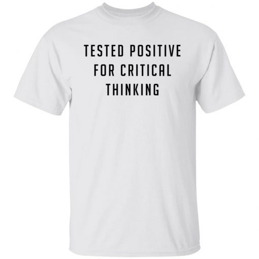 Tested Positive For Critical Thinkking Gift shirt