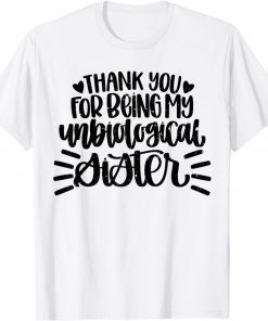 Thank You For Being My Unbiological Sister Gift Shirt