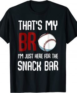 That's My Bro I'm Just Here for Snack Bar Baseball Unisex Shirt