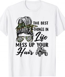 The Best Things In Life Mess Up Your Hair T-Shirt