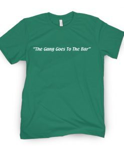 The Gang Goes To The Bar Gift Shirt