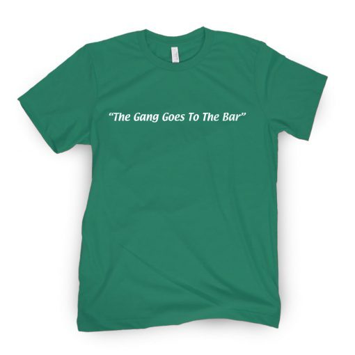 The Gang Goes To The Bar Gift Shirt